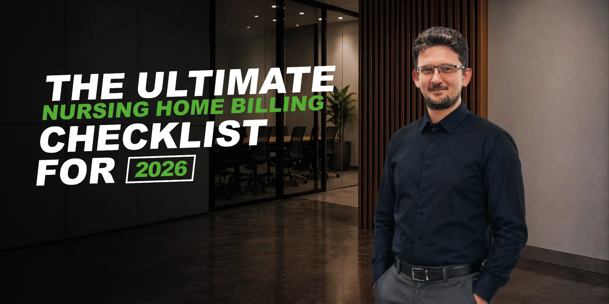 man in black shirt in office. text says The Ultimate Nursing Home Billing Checklist for 2026