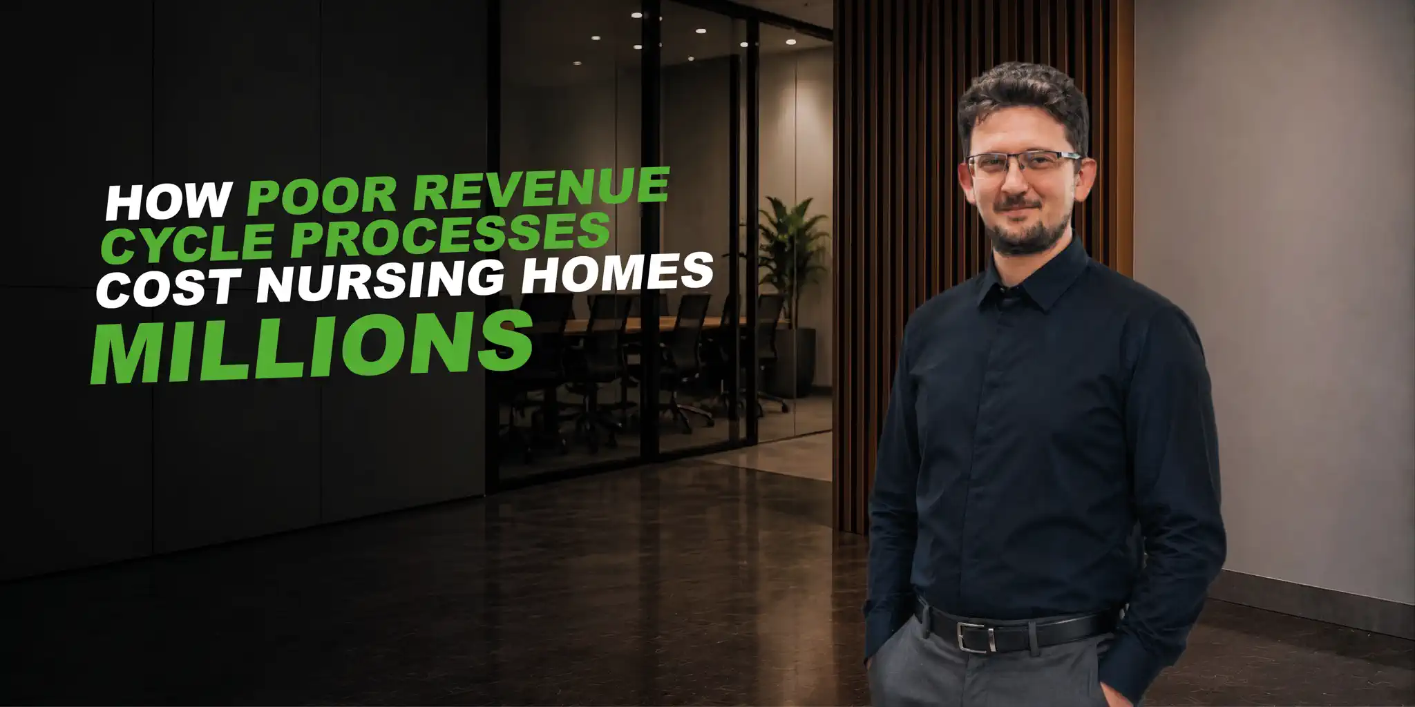 A mani in black shirt in a dark office. text says: How Poor Revenue Cycle Processes Cost Nursing Homes Millions