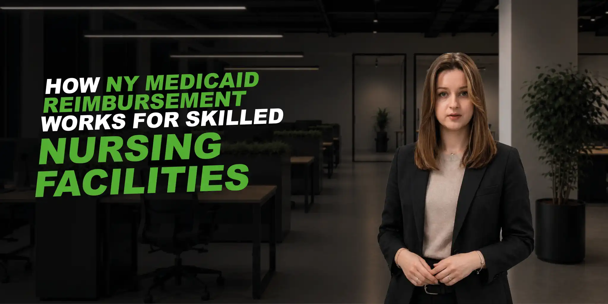 business women in black kacket in a dark office. text says: How NY Medicaid Reimbursement Works for Skilled Nursing Facilities