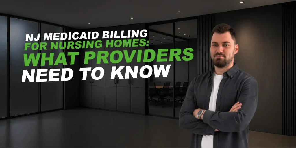 Man in gray jacket in dark office. text says: New Jersey Medicaid Billing for Nursing Homes: What Providers Need to Know